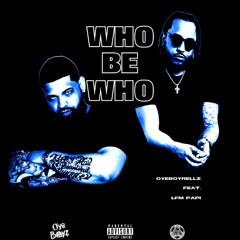 WHO BE WHO - OYEBOYRELLZ X Lfm_Papi