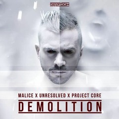 Malice, Unresolved & Project Core- Demolition (TER/IFIK) Edit