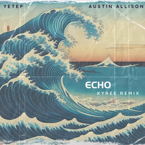 yetep - Echo (feat. Austin Allison) [Kyree Remix]