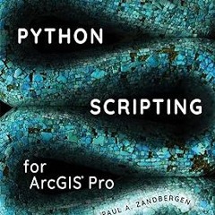 READ Python Scripting for ArcGIS Pro BY Paul A. Zandbergen (Author),Paul Zandbergen (Author)