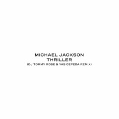 Michael Jackson - Thriller (Yas Cepeda & DJ Tommy Rose Remix) FREE DOWNLOAD