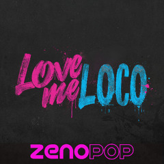ZenoPop-Love Me Loco (Radio Edit)