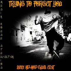 TRYING TO FORGET YOU - 2021 CLUB EDIT
