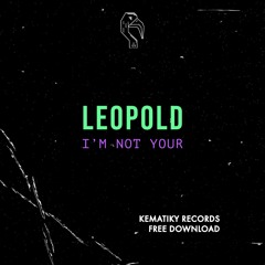 Leopold - I'm Not Your // Free Download Session