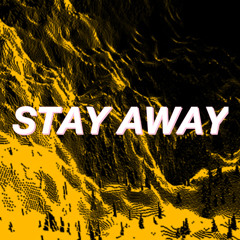 STAY AWAY