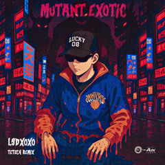 Mutant Exotic ( Tetech Remix )