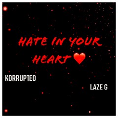 Hate In Your Heart Ft Korrupted
