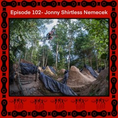 Episode 102 - Jonny Shirtless Nemecek