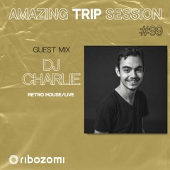 Amazing Trip Session 99 - Dj Charlie Guest Mix