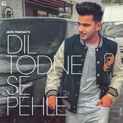 Dil Todne Se Pehle - Jass Manak । New Song । Geet Mp3 ।