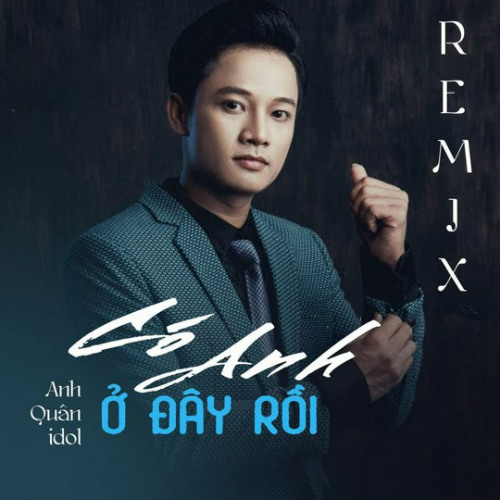 Có anh ở đây rồi Remix - Anh Quân Idol, DJ Đạt Beatbox