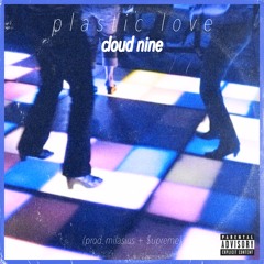 cloud nine - plastic love (prod. milasius + $upreme) *SC EXCLUSIVE*