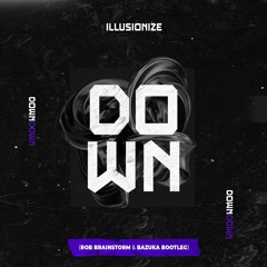 Illusionaze - Down (Rob Brainstorm X Bazuka Bootleg)