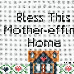 Read [KINDLE PDF EBOOK EPUB] Bless This Mother-effing Home: Sweet Stitches for Snarky Bitches by  Ka