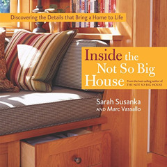 [View] EPUB 💖 Inside the Not So Big House: Discovering the Details that Bring a Home