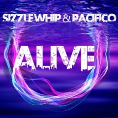 Sizzle Whip X Pacifico - Alive ( Radio Edit )