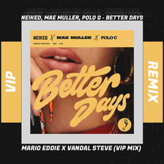 NEIKED, Mae Muller, Polo G - Better Days (Mario Eddie X Vandal Steve VIP Remix)