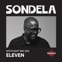 Sondela Spotlight 083 - Eleven | Afro-House / Afrotech Mix