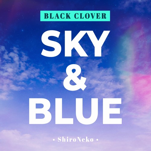 Black Clover OP 8 - Sky & Blue【Cover by ShiroNeko】