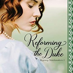 ( XFA ) Reforming the Duke: A Regency Romance (Proper Regency Matchmakers Book 2) by  Laura Beers (