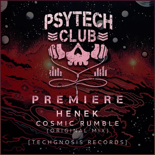 PREMIERE: Henek - Cosmic Rumble (Original Mix) [Techgnosis Records]