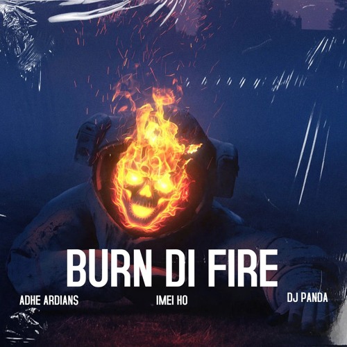 BURN DI FIRE ( ADHE ARDIANS x IMEI HO x DJ PANDA - EDIT ).mp3