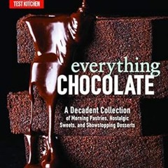 [PDF]/Downl0ad Everything Chocolate: A Decadent Collection of Morning Pastries, Nostalgic Sweet