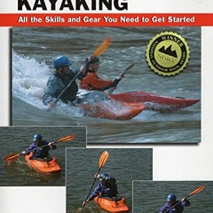 [Get] EBOOK 💌 Basic Kayaking: All the Skills and Gear You Need to Get Started (How T