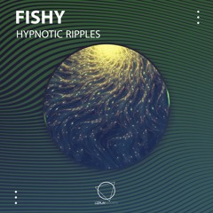 Fishy - Hypnotic Ripples (LIZPLAY RECORDS)