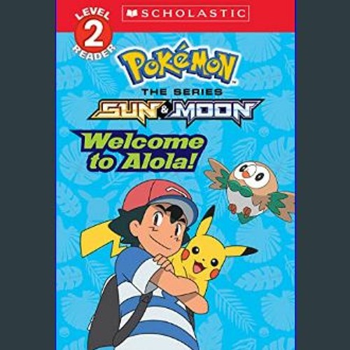  Welcome to Alola! (Pokémon Alola: Scholastic Reader