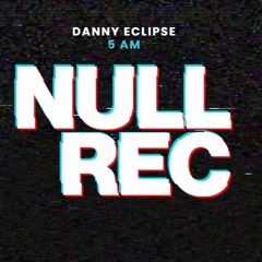 DANNY ECLIPSE - 5 AM