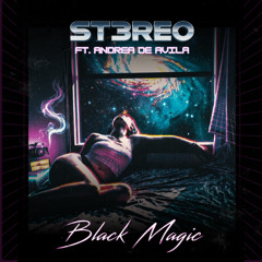 Black Magic- ST3REO (F.t Andra de Avila)