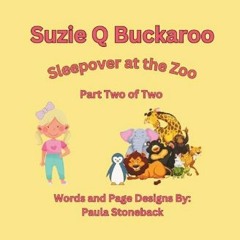 PDF [READ] ❤ Suzie Q Buckaroo: Sleepover at the Zoo Part Two of Two (Suzie Q Buckaroo Books)     P