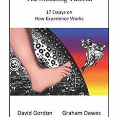 Read ❤️ PDF The Modeling Tutorial: 17 Essays on How Experience Works by  David Gordon &  Graham