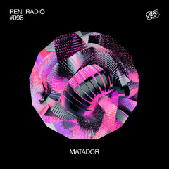Ren' Radio #096 - Matador