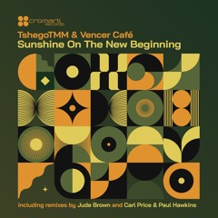 TshegoTMM & Vencer Cafe - Sunshine On The New Beginning (Carl Price & Paul Hawkins Remix)