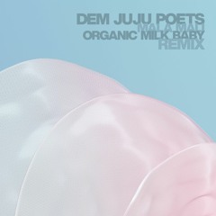Dem Juju Poets - Mala Mali (Organic Milk Baby Remix)