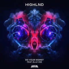 Highlnd - Do Your Worst (feat. Elle Vee)