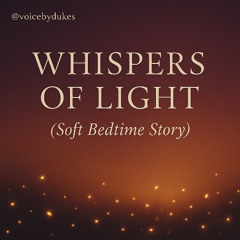 Whispers of Light (Soft Bedtime Story)