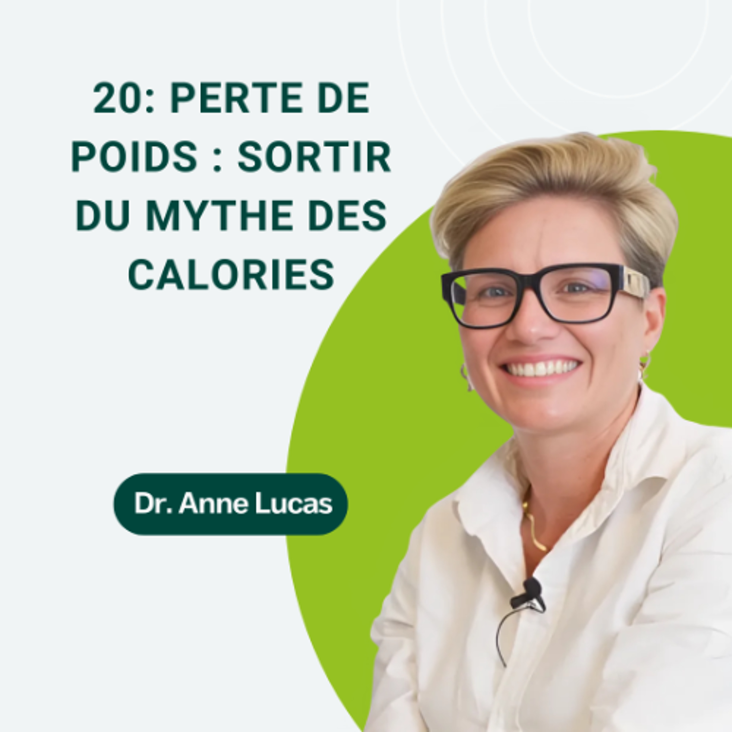 20: Perte de poids : sortir du mythe des calories avec Dr Anne Lucas episode artwork