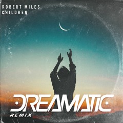 Robert Miles - Children (DREAMATIC Remix)