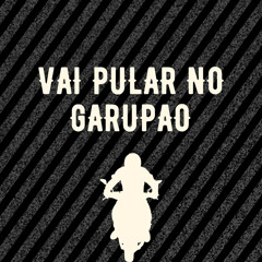 VAI PULAR NO GARUPAO
