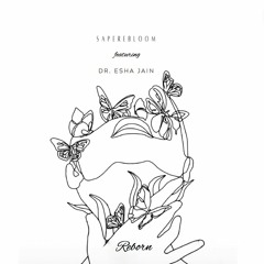 Reborn ft Dr. Esha Jain