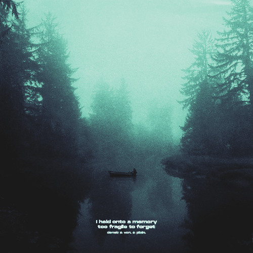 deneb x plain. x von. - i held onto a memory too fragile to forget