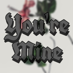You’re Mine (prod. by ozi)
