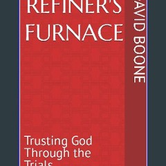 READ [PDF] 📖 Refiner's Furnace: Trusting God Through the Trials Read online