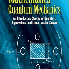 ✔PDF⚡️ Mathematics for Quantum Mechanics: An Introductory Survey of Operators, Eigenvalues, and