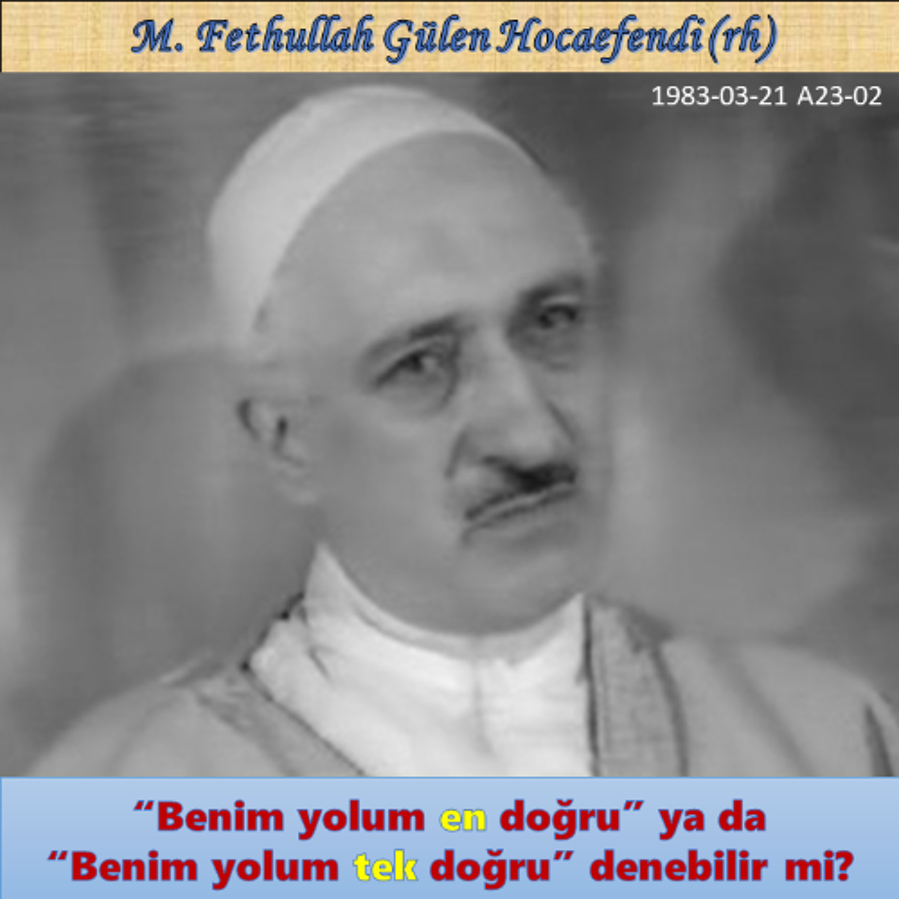 1983-03-21 A23-02 “Benim yolum en doğru” ya da “Benim yolum tek doğru” denebilir mi? episode artwork