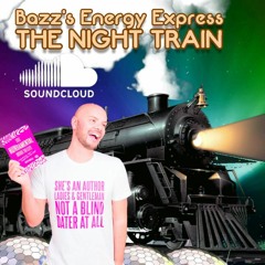 Bazz's Energy Express: The Night Train (22/03/22)