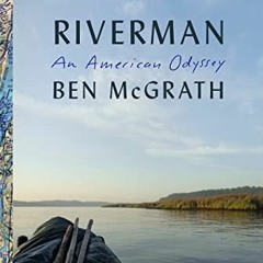 Get [KINDLE PDF EBOOK EPUB] Riverman: An American Odyssey by  Ben McGrath 📦